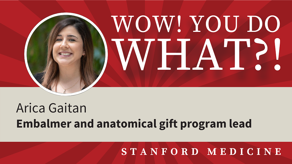 Wow! You do WHAT?! – Arica Gaitan, embalmer and anatomical gift program lead
